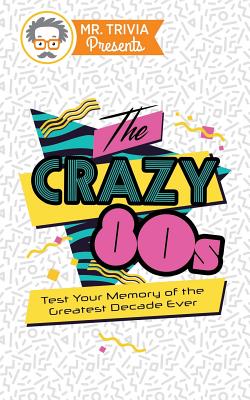 Seller image for Mr. Trivia Presents: The Crazy 80s: Test Your Memory of the Greatest Decade Ever (Paperback or Softback) for sale by BargainBookStores
