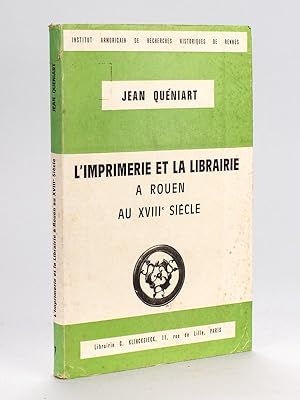 L'Imprimerie et la Librairie à Rouen au XVIIIe siècle [ Edition originale ]