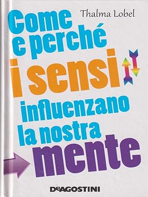 Image du vendeur pour Come e perche' i sensi influenzano la nostra mente mis en vente par Librodifaccia