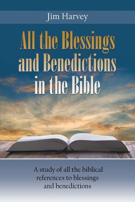 Bild des Verkufers fr All the Blessings and Benedictions in the Bible: A Study of All the Biblical References to Blessings and Benedictions (Paperback or Softback) zum Verkauf von BargainBookStores