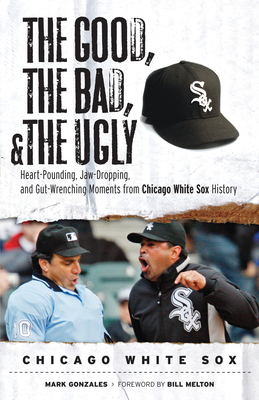 Seller image for Good, the Bad, & the Ugly: Chicago White Sox (Paperback or Softback) for sale by BargainBookStores