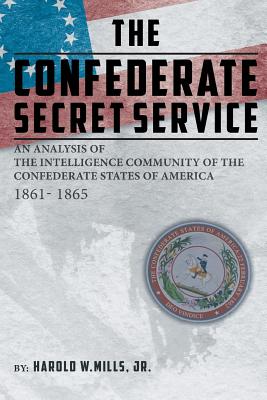 Bild des Verkufers fr The Confederate Secret Service: An Analysis of the Community of the Confederate States of America 1861-1865 (Paperback or Softback) zum Verkauf von BargainBookStores