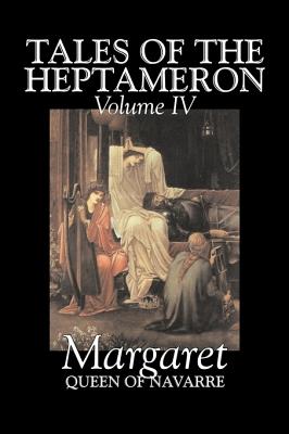 Imagen del vendedor de Tales of the Heptameron, Vol. IV of V by Margaret, Queen of Navarre, Fiction, Classics, Literary, Action & Adventure (Hardback or Cased Book) a la venta por BargainBookStores