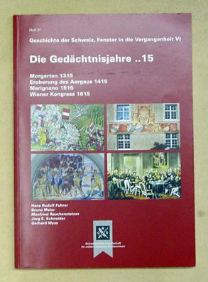 Seller image for Die Gedchtnisjahre .15. Morgarten 1315, Eroberung des Aargaus 1415, Marignano 1515, Wiener Kongress 1815. for sale by antiquariat peter petrej - Bibliopolium AG