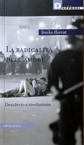 LA RADICALITÀ DELL'AMORE. DESIDERIO E RIVOLUZIONE