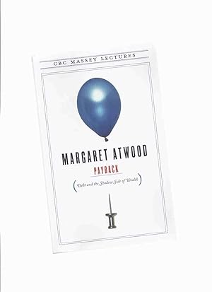 Seller image for PAYBACK: Debt and the Shadow Side of Wealth ---by Margaret Atwood ---a Signed Copy for sale by Leonard Shoup