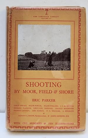 Immagine del venditore per SHOOTING BY MOOR, FIELD AND SHORE. A practical guide to modern methods, by Eric Parker, Leslie Sprake, Major Portal, Major Pollard, J. C. M. Nichols, Richard Clapham, Lt.-Col. Badcock, Dugald Macintyre, Francis Cautley, Iain Ramsay, P. D. Williams, A. Hipgrave, Alban F. L. Bacon, Barrister-at-Law, and James Andrews, M.B. With one hundred and fifty Illustrations. (The Lonsdale Library. Volume III). venduto da Marrins Bookshop