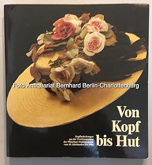 Seller image for Von Kopf bis Hut. Kopfbedeckungen aus der Textilsammlung des Mnchner Stadtmuseums vom 18. Jahrhundert bis 1984 for sale by Antiquariat Bernhard