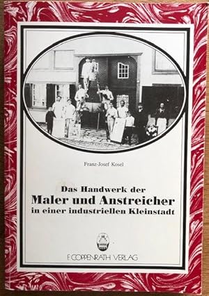 Das Handwerk der Maler und Anstreicher in einer industriellen Kleinstadt des 20. Jahrhunderts. (A...