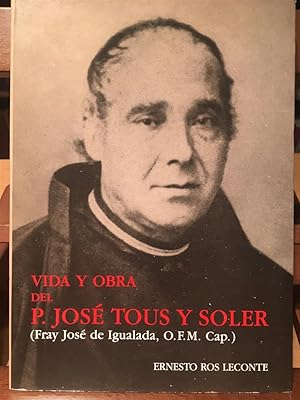 VIDA Y OBRA DEL PADRE JOSÉ TOUS Y SOLER-Fray José de Igualada OO.F.M.(cap)