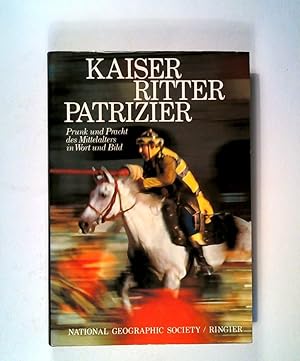 Seller image for Kaiser Ritter Patrizier. Prunk und Pracht des Mittelalters in Wort und Bild. for sale by ANTIQUARIAT Franke BRUDDENBOOKS