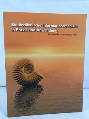 Biophysikalische Informationsmedizin in Praxis und Anwendung. Hrsg.: Bärbel Westermann