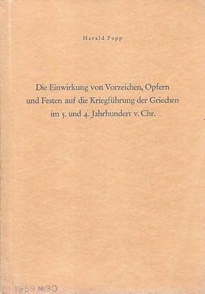 Die Einwirkung von Vorzeichen, Opfern und Festen auf die Kriegführung der Griechen im 5. und 4. J...