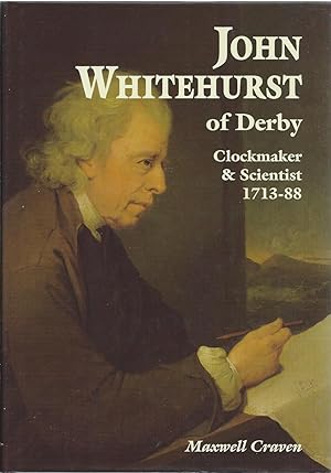 Bild des Verkufers fr John Whitehurst of Derby: Clockmaker and Scientist, 1713-88 zum Verkauf von Delph Books PBFA Member