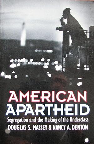 American Apartheid: Segregation and the Making of the Underclass