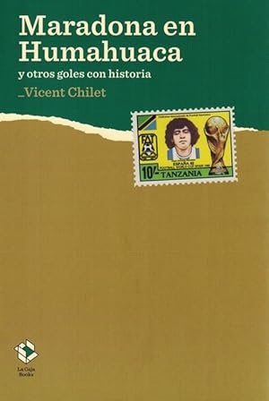 Maradona en Humahuaca y otros goles con historia. (Prólogo de Toni Padilla).