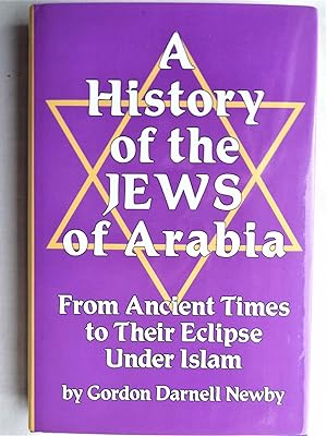 A HISTORY OF THE JEWS OF ARABIA From Ancient Times to Their Eclipse Under Islam