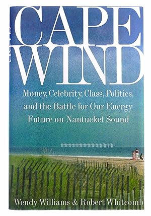 Imagen del vendedor de Cape Wind: Money, Celebrity, Class, Politics, and the Battle for Our Energy Future on Nantucket Sound a la venta por Black Falcon Books