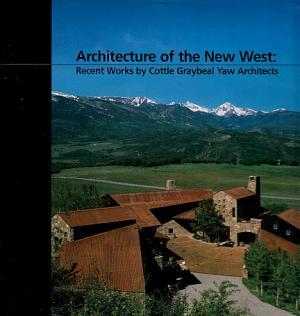 Immagine del venditore per Architecture of the New West: Recent Works by Cottle Graybeal Yaw Architects venduto da LEFT COAST BOOKS