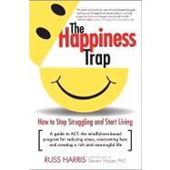 Seller image for The Happiness Trap How to Stop Struggling and Start Living: A Guide to ACT for sale by eCampus