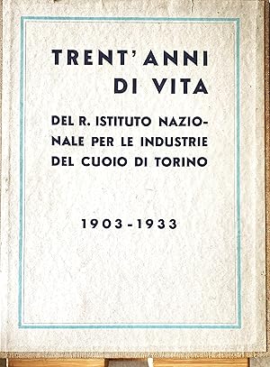 Immagine del venditore per Trent'anni di vita del R. Istituto Nazionale per le Industrie del Cuoio di Torino 1903-1933 venduto da Studio bibliografico De Carlo
