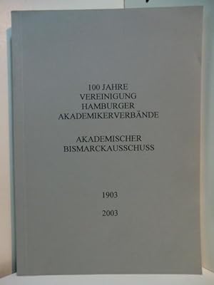 Seller image for 100 Jahre Vereinigung Hamburger Akademikerverbnde. Akademischer Bismarckausschuss 1903 - 2003 for sale by Antiquariat Weber