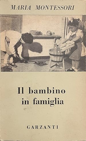 Immagine del venditore per Montessori - Il bambino in famiglia Garzanti 1957 venduto da Studio bibliografico De Carlo