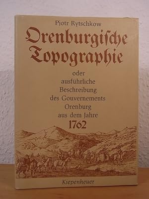 Bild des Verkufers fr Orenburgische Topographie oder ausfhrliche Beschreibung des Gouvernements Orenburg aus dem Jahre 1762 zum Verkauf von Antiquariat Weber