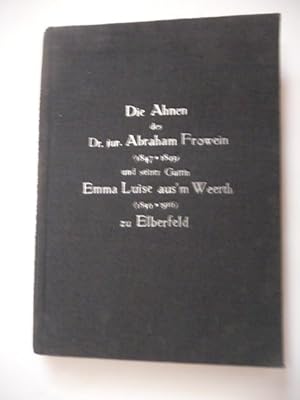Die Ahnen des Dr. jur. Abraham Frowein (1847-1893) und seiner Gattin Emma Luise aus'm Weerth (185...
