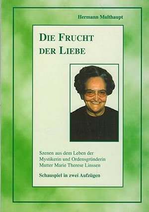 Image du vendeur pour Die Frucht der Liebe: Szenen aus dem Leben der Mystikerin und Ordensgrnderin Mutter Marie Therese Linssen mis en vente par Paderbuch e.Kfm. Inh. Ralf R. Eichmann