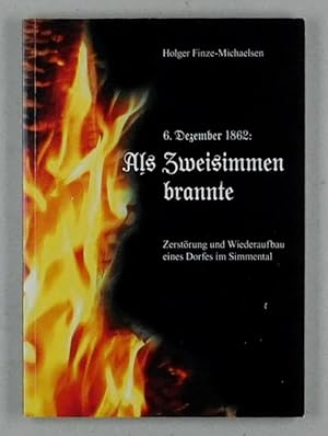 Immagine del venditore per 6. Dezember 1862: Als Zweisimmen brannte. Zerstrung und Wiederaufbau eines Dorfes im Simmental. venduto da Daniel Thierstein