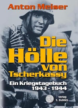 Bild des Verkufers fr Die Hlle von Tscherkassy : Ein Kriegstagebuch 1943 - 1944 zum Verkauf von AHA-BUCH GmbH