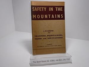 Safety in the Mountains : A Handbook for Trampers, Skiers, Stalkers and Mountaineers