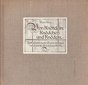 Von Knötelein Knödchen und Knödeln: Kulturhistorische Betrachtungen rund um die Knödel und Klösse