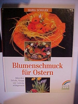 Seller image for Blumenschmuck fr Ostern : Dekorative Strue, Krnze und Gestecke. Mit Arrangements v. Ursula Schuler. for sale by Versandantiquariat Ingo Lutter