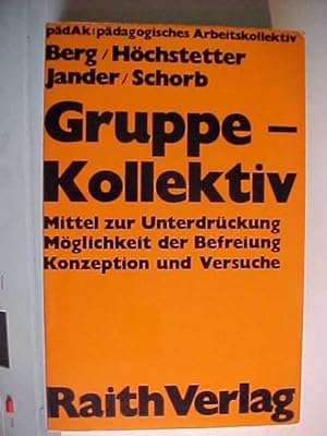 Seller image for Reihe Erziehung und Gesellschaft Gruppe, Kollektiv : Mittel z. Unterdrckung, Mglichkeit d. Befreiung, Konzeption u. Versuche. for sale by Versandantiquariat Ingo Lutter