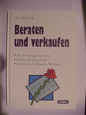 Seller image for Beraten und verkaufen : neue Praxisgeschichten ; bessere Kundenpflege ; leseleicht: 5-Minuten-Methode. for sale by Versandantiquariat Ingo Lutter