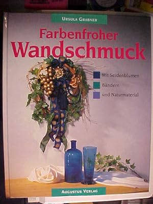 Bild des Verkufers fr Farbenfroher Wandschmuck : mit Seidenblumen, Bndern und Naturmaterial. zum Verkauf von Versandantiquariat Ingo Lutter