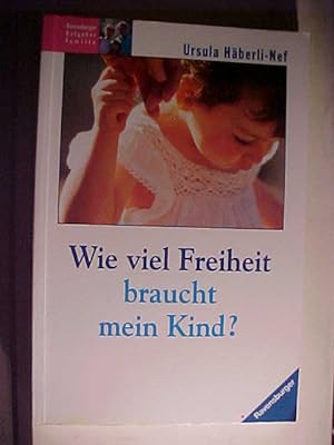 Bild des Verkufers fr Ravensburger Ratgeber Familie Wieviel Freiheit braucht mein Kind?. zum Verkauf von Versandantiquariat Ingo Lutter