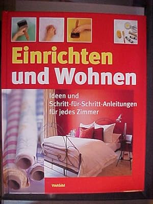 Seller image for Einrichten und Wohnen : Ideen und Schritt-fr-Schritt-Anleitungen fr jedes Zimmer. for sale by Versandantiquariat Ingo Lutter