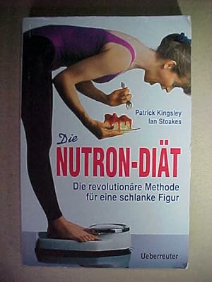 Seller image for Die Nutron-Dit : die revolutionre Methode fr eine schlanke Figur. for sale by Versandantiquariat Ingo Lutter