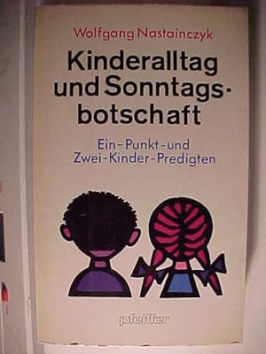 Seller image for Kinderalltag und Sonntagsbotschaft; Ein-Punkt- und Zwei-Kinder-Predigten. for sale by Versandantiquariat Ingo Lutter