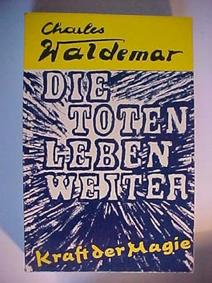 Image du vendeur pour Die Toten leben weiter. Kraft der Magie. Unheimliche Abenteuer der Seele und des Krpers. mis en vente par Versandantiquariat Ingo Lutter