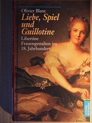 Seller image for Liebe, Spiel und Guillotine : libertine Frauengestalten im 18. Jahrhundert. for sale by Versandantiquariat Ingo Lutter