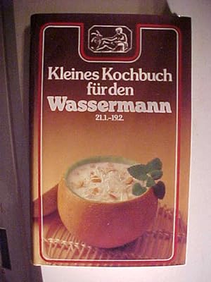 Seller image for Tierkreis-Kochbcher Kleines Kochbuch fr den Wassermann : 21.1. - 19.2. for sale by Versandantiquariat Ingo Lutter