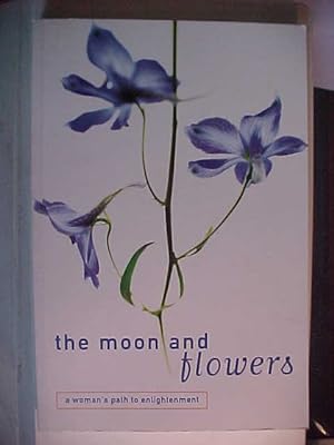 The Moon and Flowers: A Woman s Path to Enlightenment.