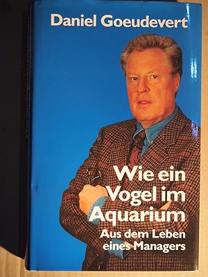 Bild des Verkufers fr Wie ein Vogel im Aquarium : aus dem Leben eines Managers. zum Verkauf von Versandantiquariat Ingo Lutter