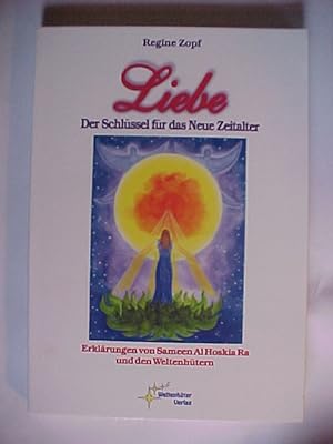 Seller image for Liebe - der Schlssel fr das neue Zeitalter : Erklrungen von Sameen Al Hoskia Ra und den Weltenhtern. for sale by Versandantiquariat Ingo Lutter