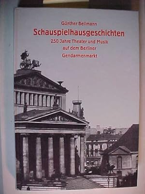 Bild des Verkufers fr Schauspielhausgeschichten : 250 Jahre Theater und Musik auf dem Berliner Gendarmenmarkt. zum Verkauf von Versandantiquariat Ingo Lutter