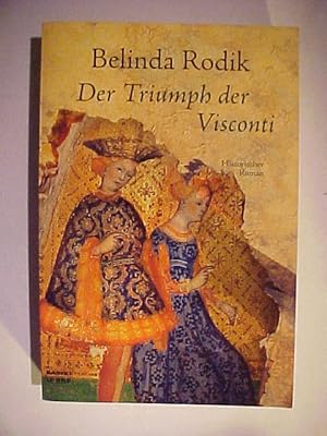 Bastei-Lübbe-Taschenbuch ; Bd. 26598 : Allgemeine Reihe Der Triumph der Visconti : historischer R...